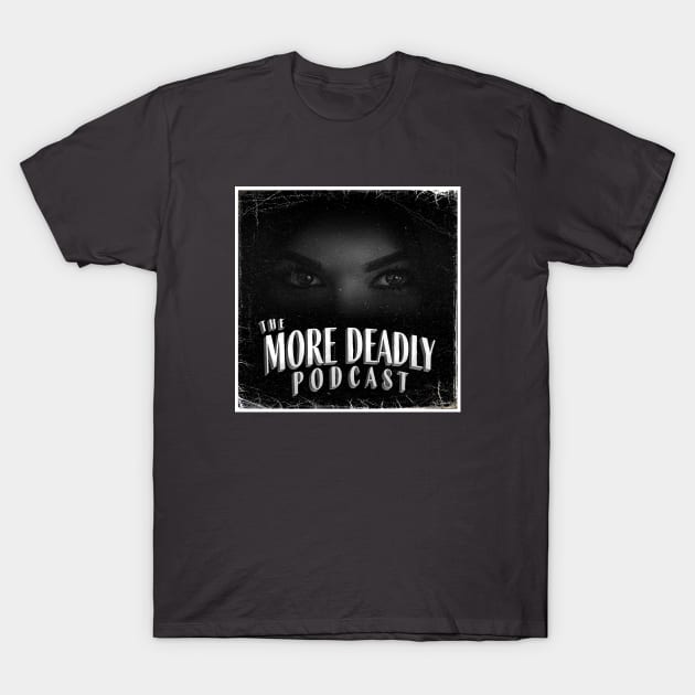 The More Deadly Podcast T-Shirt by Zombie Grrlz Podcast